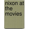 Nixon At The Movies by Mark Feeney