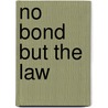 No Bond But The Law by Diana Paton