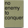No Enemy to Conquer door Michael Henderson