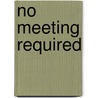 No Meeting Required door Christina J. Semmel