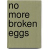 No More Broken Eggs by Tom Morin
