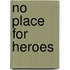 No Place for Heroes