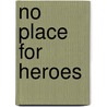 No Place for Heroes door Laura Restrepo