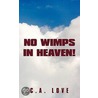 No Wimps In Heaven! door C.A. Love