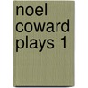 Noel Coward Plays 1 by NoëL. Coward