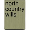 North Country Wills by John William Clay