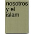 Nosotros y El Islam