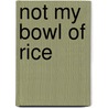Not My Bowl Of Rice by Er Escober