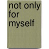 Not Only For Myself by Martha Minow