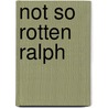 Not So Rotten Ralph door Jack Gantos