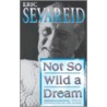 Not So Wild A Dream door Eric Sevareid