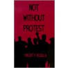Not Without Protest door Vincent P. Rosella