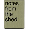 Notes from the Shed by Hanna Kay