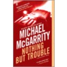 Nothing But Trouble door Michael McGarrity
