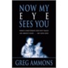 Now My Eye Sees You by Ammons Greg