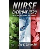 Nurse-Everyday Hero by Eve E. Carter