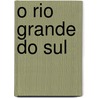 O Rio Grande Do Sul door Ernesto Antonio Lassance Cunha