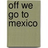 Off We Go To Mexico door Laurie Krebs