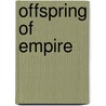 Offspring Of Empire by Cater J. Eckert