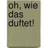 Oh, wie das duftet! door Onbekend
