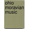 Ohio Moravian Music by Lawrence W. Hartzell