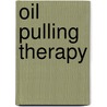 Oil Pulling Therapy door Bruce N.D. Fife