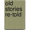 Old Stories Re-Told door Walter Thornbury