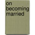On Becoming Married