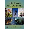 On Love and Animals door Maxwell MacPherson Jr.