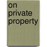 On Private Property door Professor Eric T. Freyfogle