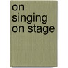On Singing On Stage by David Craig