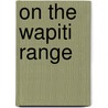 On The Wapiti Range door Owen G. Irons