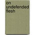 On Undefended Flesh