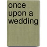 Once Upon A Wedding by Stacey Connelly
