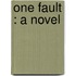 One Fault : A Novel