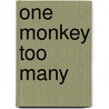 One Monkey Too Many door Jackie French Koller