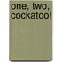 One, Two, Cockatoo!