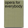 Opera For Everybody door Susie Gilbert