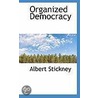 Organized Democracy by Albert Stickney