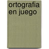 Ortografia En Juego by Silvia Schujer