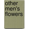 Other Men's Flowers door Archibald Wavell