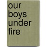Our Boys Under Fire door Annie Elizabeth Mellish