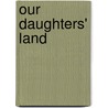 Our Daughters' Land door Onbekend