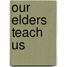 Our Elders Teach Us door Jr David Carey