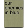 Our Enemies in Blue by Kristian Williams