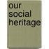 Our Social Heritage
