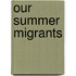 Our Summer Migrants