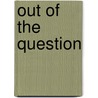 Out of the Question door Sally Godinho