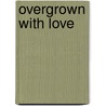 Overgrown with Love door Scott Ely
