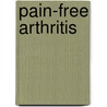 Pain-Free Arthritis door Harris H. McIlwain